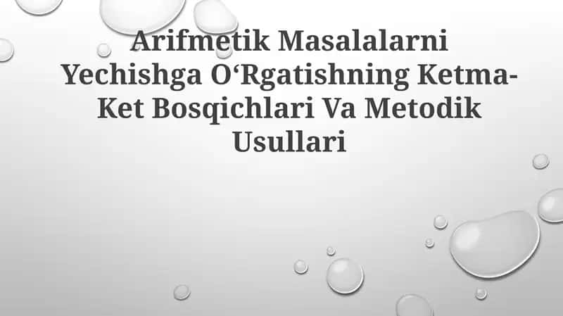 Arifmetik Masalalarni Yechishga OʻRgatishning Ketma-Ket Bosqichlari VaMetodikUsullari 1
