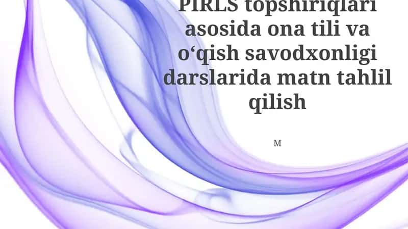 PIRLS topshiriqlari asosida ona tili va o‘qish savodxonligi darslarida matn tahlil qilish 1
