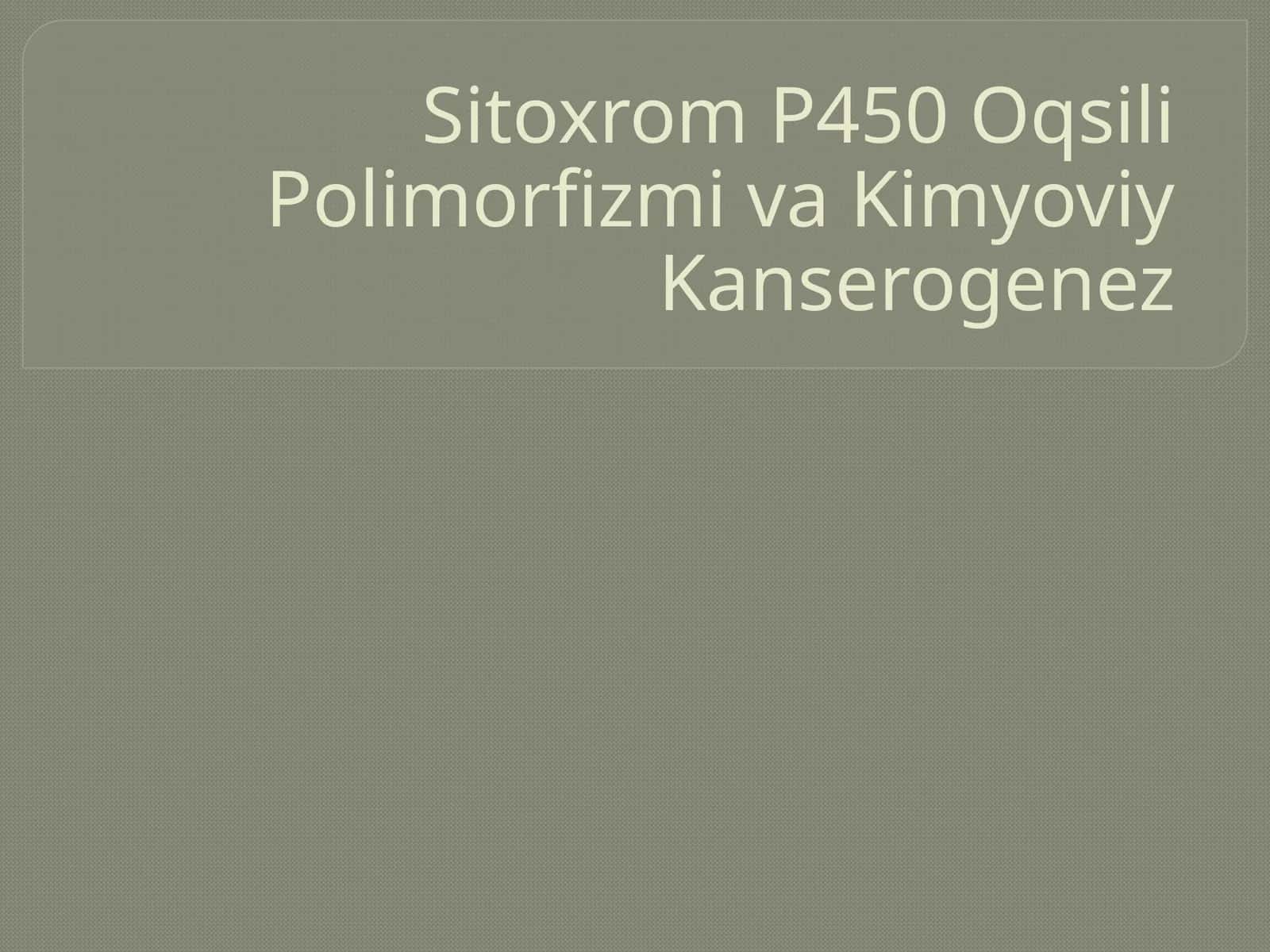 Sitoxrom P450 Oqsili Polimorfizmi va Kimyoviy Kanserogenez 1