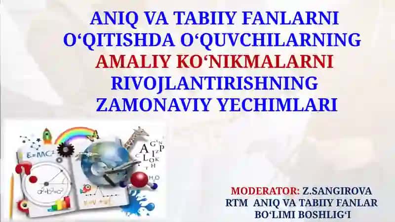 ANIQ VA TABIIY FANLARNI O‘QITISHDA O‘QUVCHILARNING AMALIY KO‘NIKMALARNIRIVOJLANTIRISHNING ZAMONAVIY YECHIMLARI