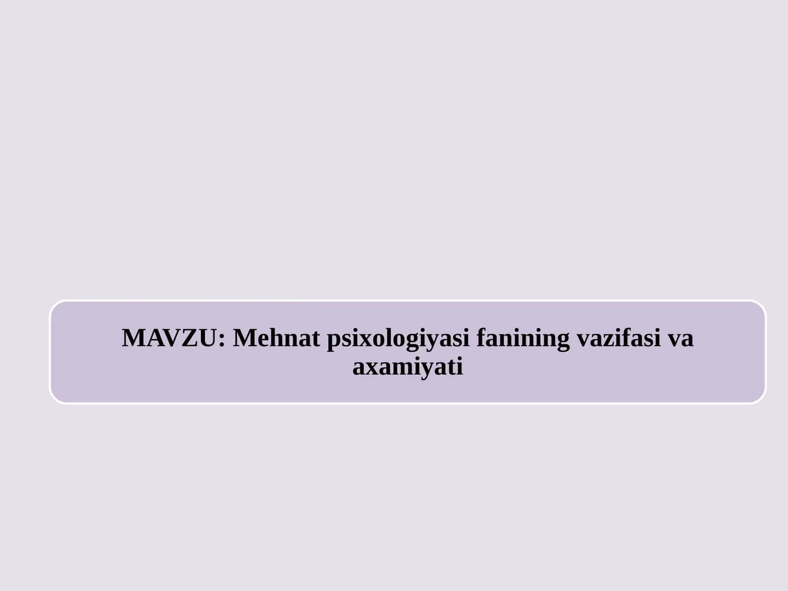Mehnat psixologiyasi fanining vazifasi va axamiyati 1