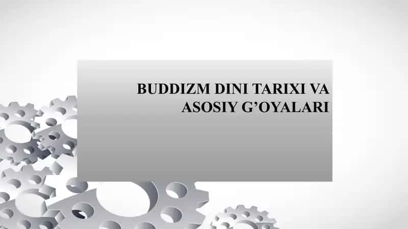 BUDDIZM DINI TARIXI VA ASOSIY G’OYALARI Буддизм дини тарихи ва асосий гоялари Буддавийлик 1