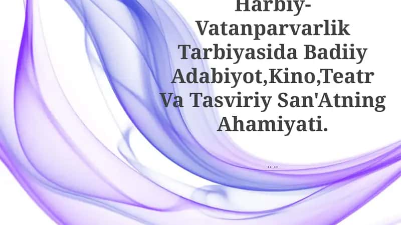 Harbiy-Vatanparvarlik Tarbiyasida Badiiy Adabiyot, Kino, Teatr Va Tasviriy San'Atning Ahamiyati 1