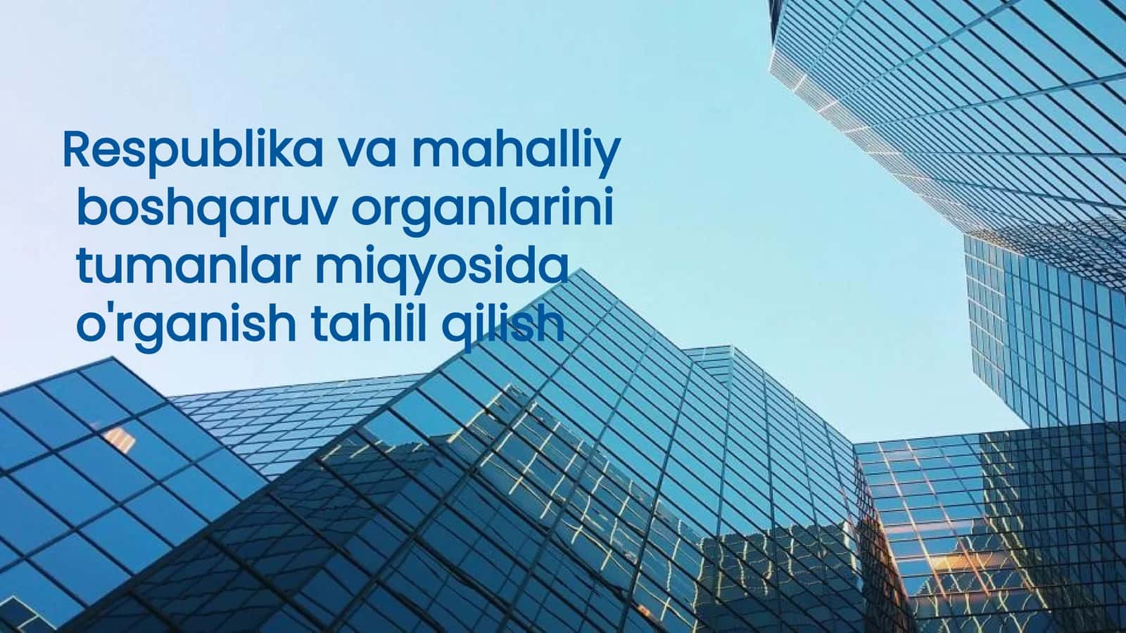 Respublika va Mahalliy Boshqaruv Organlarining  tumanlar miqyosida o'rganish tahlil qilish 1