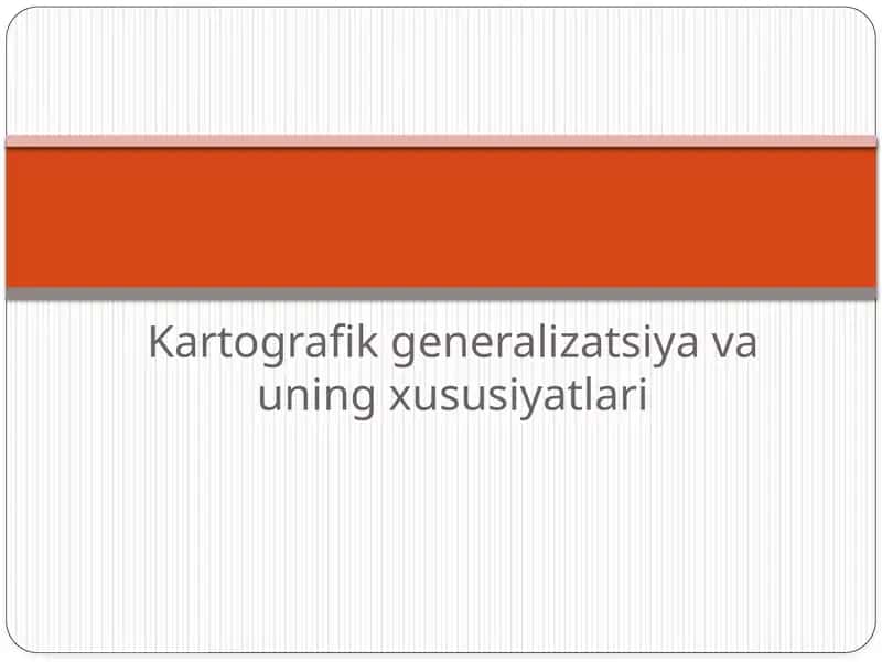 Kartografik generalizatsiya va uning xususiyatlari 1