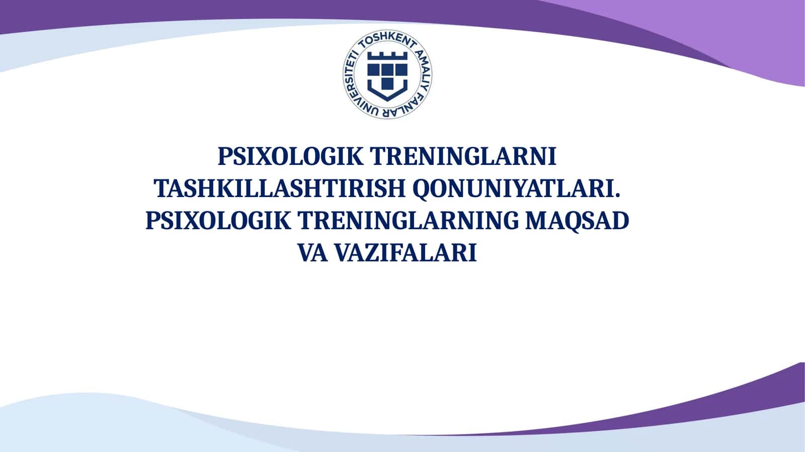 PSIXOLOGIK TRENINGLARNI TASHKILLASHTIRISH QONUNIYATLARI. PSIXOLOGIK TRENINGLARNING MAQSAD VA VAZIFALARI 1