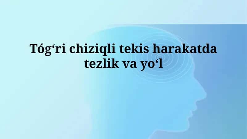 Tógʻri chiziqli tekis harakatda tezlikvayoʻl 1