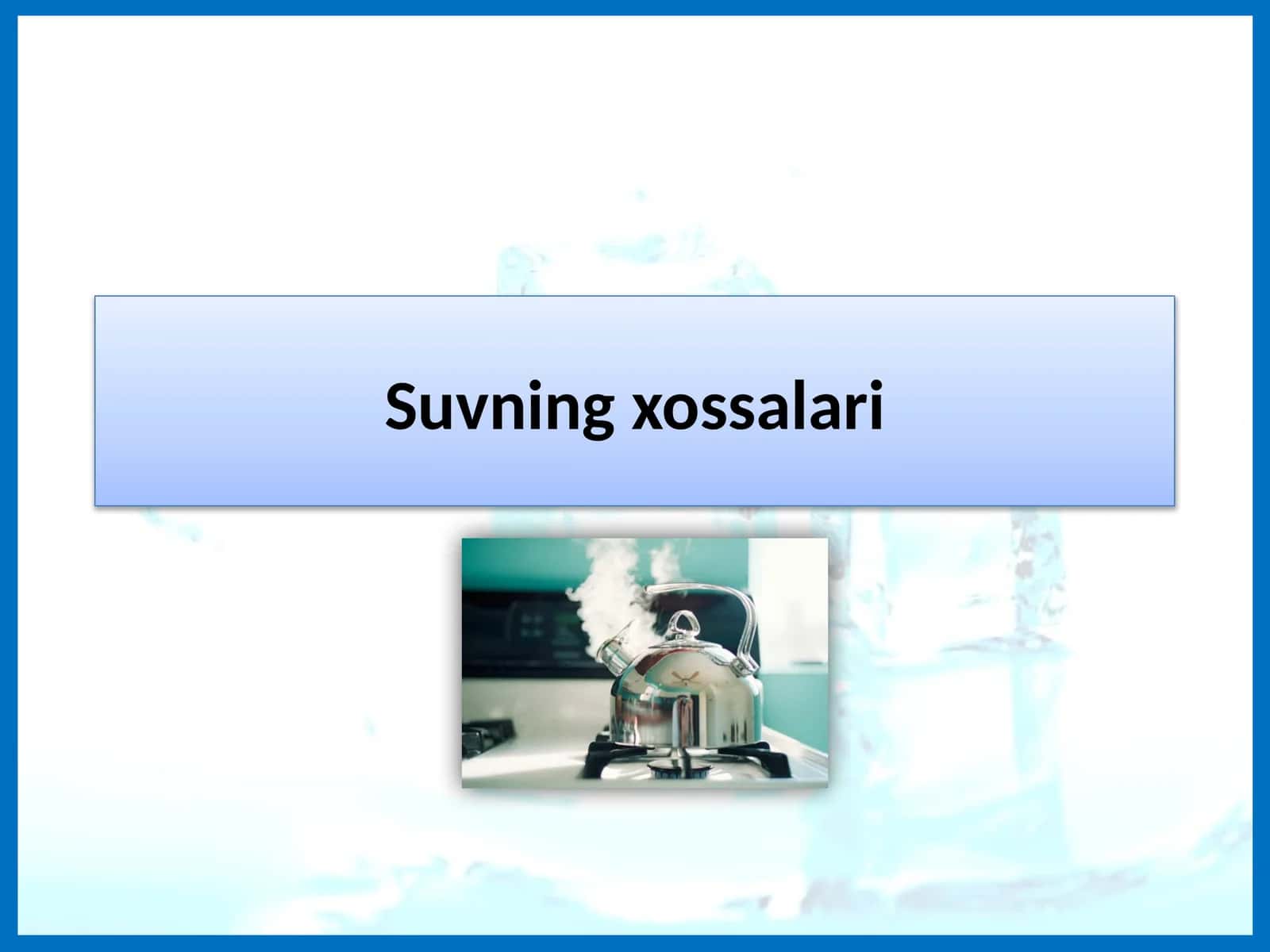 Suvning xossalari 1