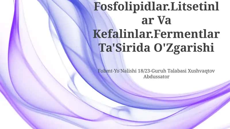 Fosfolipidlar.Litsetinlar Va Kefalinlar.Fermentlar Ta'Sirida O'Zgarishi 1