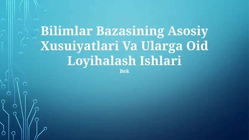Bilimlar Bazasining Asosiy Xusuiyatlari Va Ularga Oid Loyihalash Ishlari 1