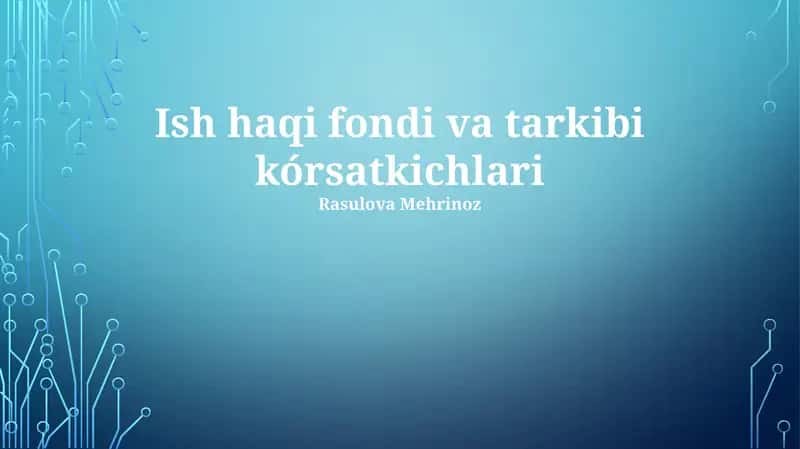 Ish haqi fondi va tarkibi kórsatkichlari 1
