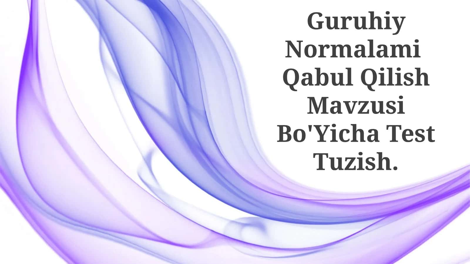 Guruhiy Normalami Qabul Qilish Mavzusi Bo'Yicha Test Tuzish 1