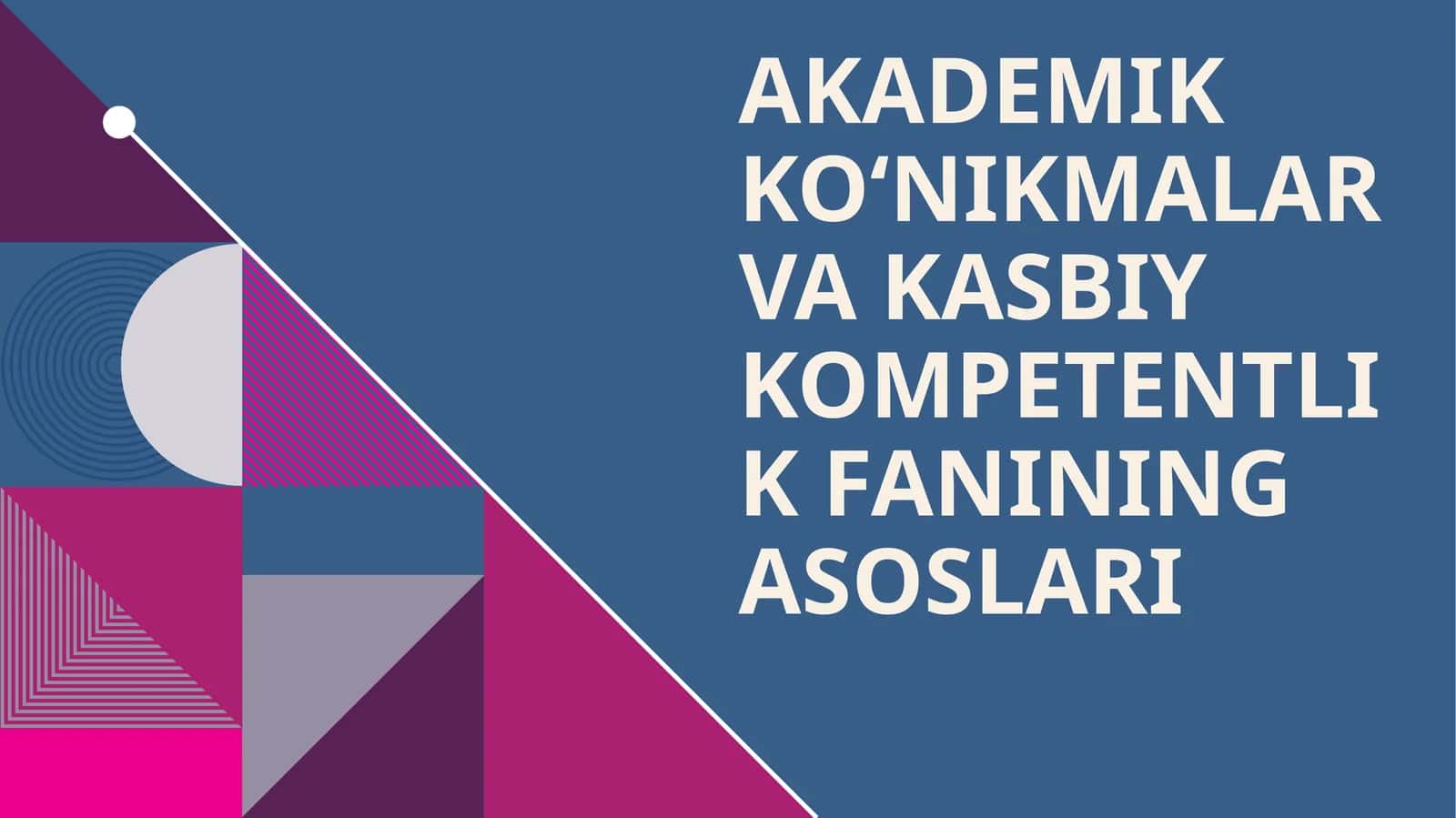Akademik ko‘nikmalar va kasbiy kompetentlik fanining asoslari 1