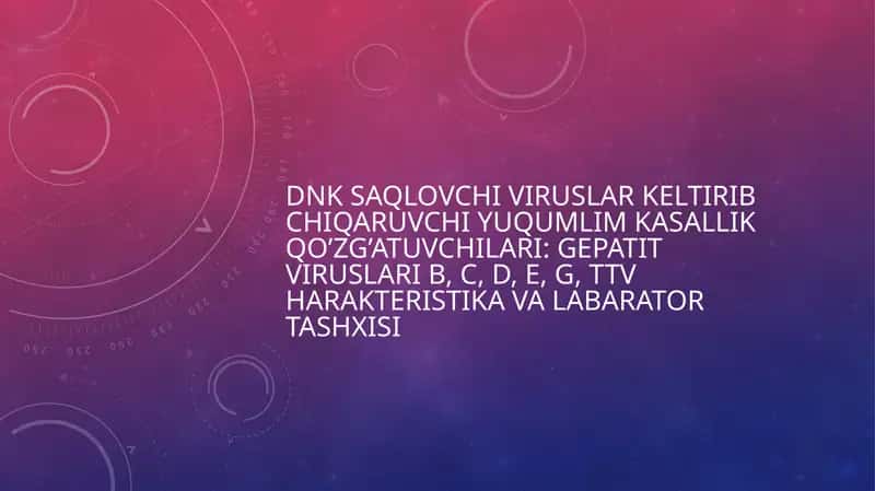 DNK SAQLOVCHI VIRUSLAR KELTIRIB CHIQARUVCHI YUQUMLIM KASALLIK qo’zg’atuvchilari: gepatit viruslari B, C, D, E, G, TTV HARAKTERISTIKA VA LABARATOR TASHXISI 1