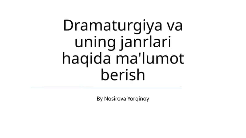 Dramaturgiya va uning janrlari haqida ma'lumot berish 1