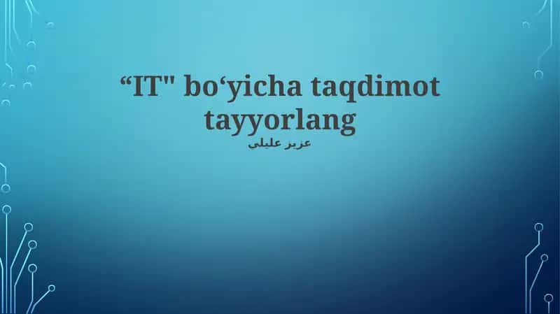 "IT" bo‘yicha taqdimot tayyorlang 1