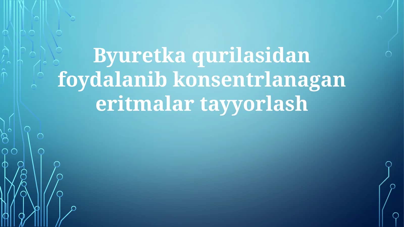Byuretkaqurilasidanfoydalanibkonsentrlanaganeritmalartayyorlash 1