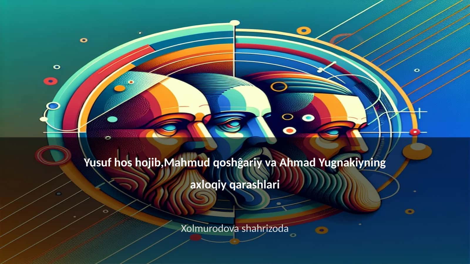 Yusuf hos hojib,Mahmud qoshĝariy va Ahmad Yugnakiyning axloqiy qarashlari 1