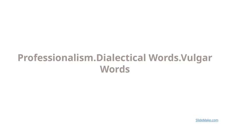 Professionalism.Dialectical Words.Vulgar Words 1