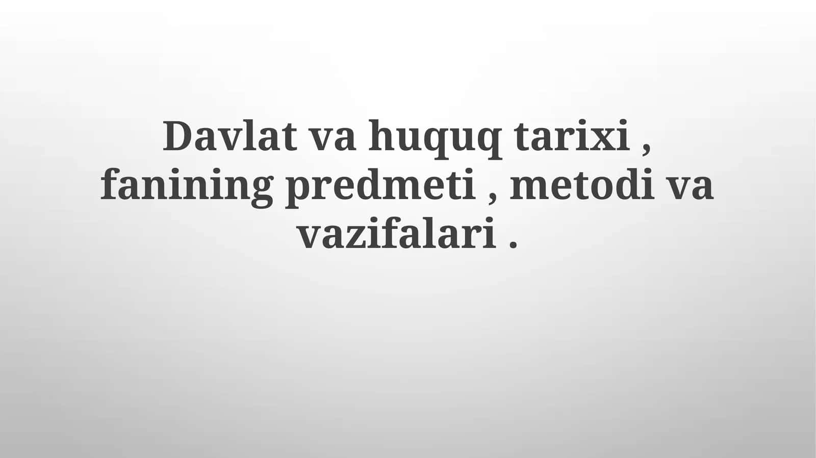 Davlat va Huquq Tarixi Fanining Predmeti, Metodi va Vazifalari 1