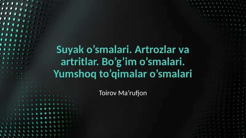 Suyak o'smalari. Artrozlar va artritlar. Bo'g'im o'smalari. Yumshoq To'qimalar o'smalari 1