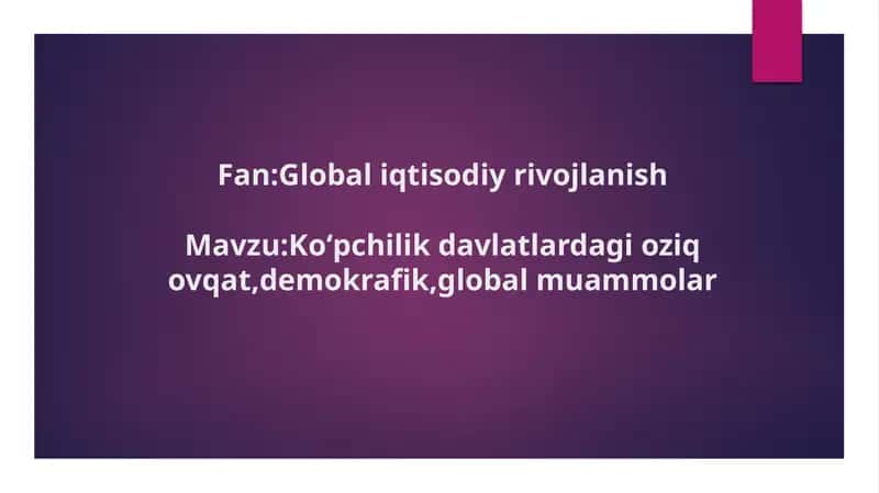 Koʻpchilik davlatlardagi oziq ovqat,demokrafik,global muammolar 1