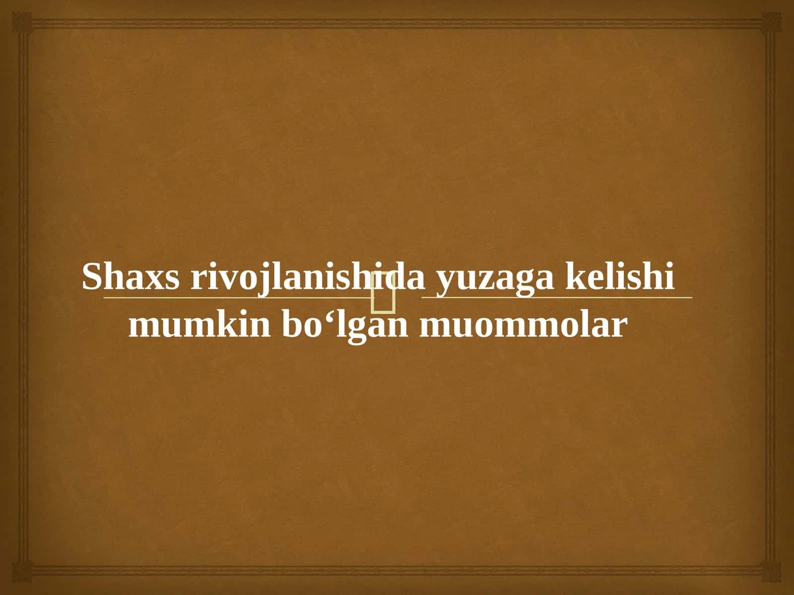Shaxs rivojlanishida yuzaga kelishi mumkin bo‘lgan muommolar 1
