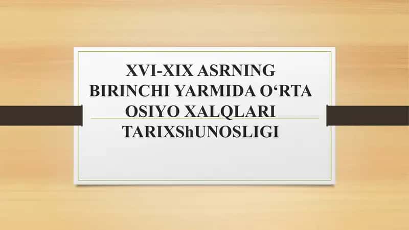 XVI-XIX ASRNING BIRINCHI YARMI O‘RTA OSIYO XALQLARI TARIXI SHUNOSLIGI 1