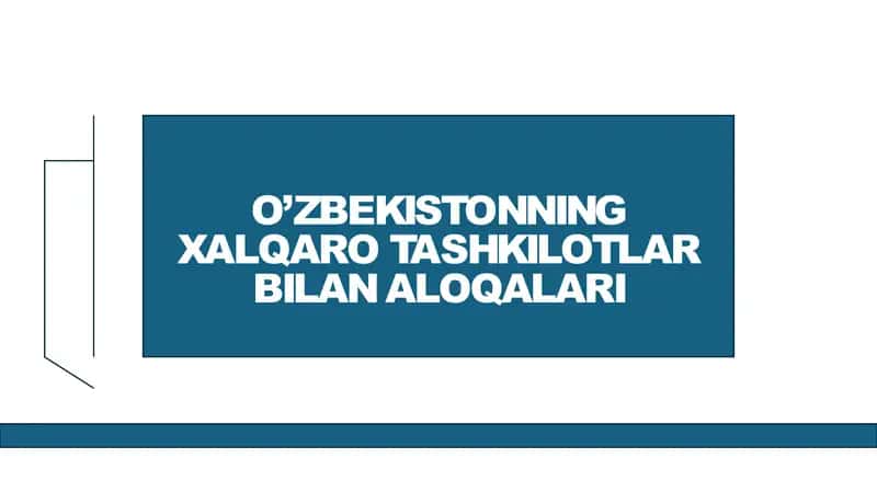 O'zbekistonning xalqaro tashkilotlar bilan hamkorlik aloqalari 1