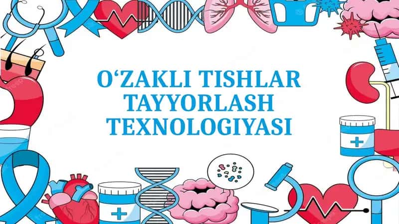 O‘ZAKLI TISHLAR TAYYORLASH TEXNOLOGIYASI 1