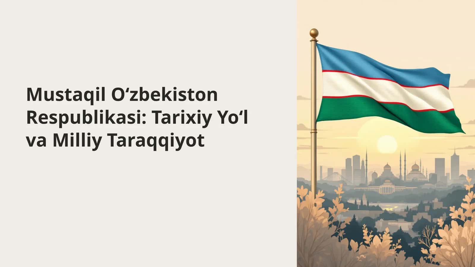 Mustaqil O‘zbekiston Respublikasi: Tarixiy Yo‘l va Milliy Taraqqiyot 1