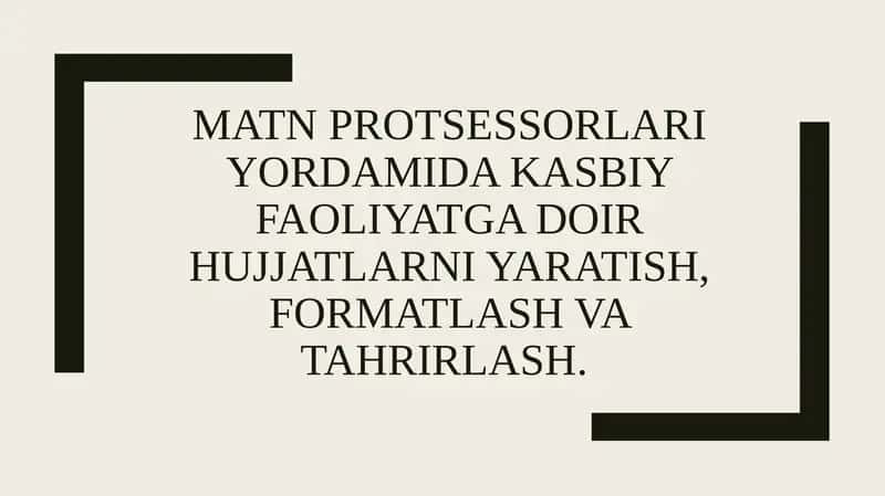 Matnprotsessorlari yordamida kasbiy faoliyatga doir hujjatlarni yaratish, formatlash va tahrirlash 1
