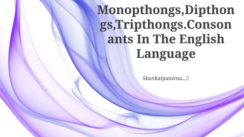 Monopthongs, Dipthongs, Tripthongs. Consonants In The English Language 1