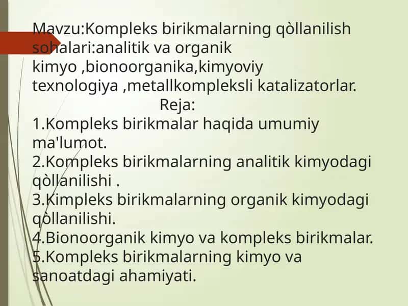 Kompleks birikmalarning qòllanilish sohalari:analitik va organik kimyo ,bionoorganika,kimyoviy texnologiya ,metallkompleksli katalizatorlar. 1