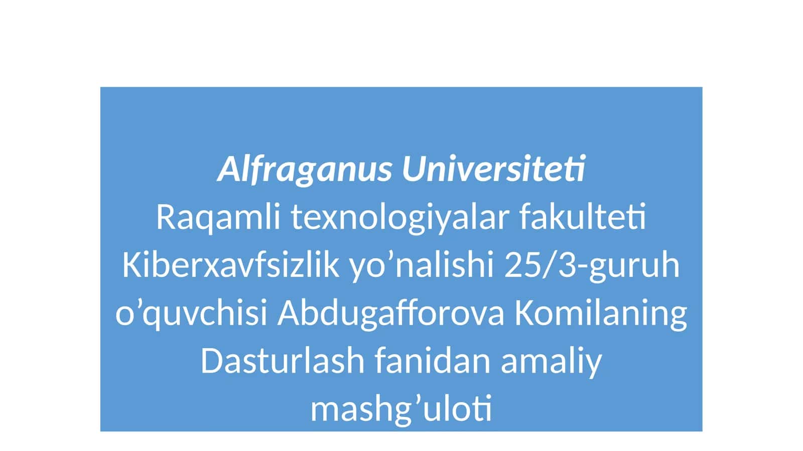 Kiberxavfsizlik yo’nalishi 25/3-guruh o’quvchisi Abdugafforova KomilaningDasturlash fanidan amaliy mashg’uloti 1