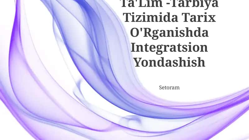 Ta'lim - Tarbiya Tizimida Tarix O'Rganishda Integratsion Yondashish Setoram 1