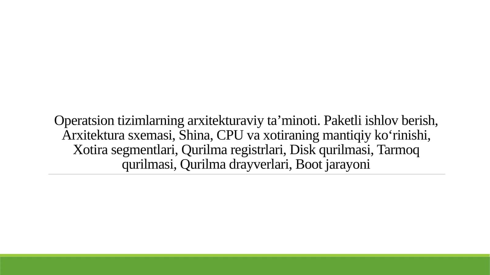 Operatsion tizimlarning arxitekturaviy ta’minoti. Paketli ishlov berish, Arxitektura sxemasi, Shina, CPU va xotiraning mantiqiy ko‘rinishi, Xotira segmentlari, Qurilma registrlari, Disk qurilmasi, Tarmoq qurilmasi, Qurilma drayverlari, Boot jarayoni 1