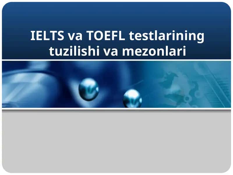IELTS va TOEFL testlarining tuzilishi va mezonlari 1