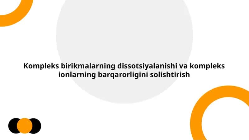 Kompleks birikmalarning dissotsiyalanishi va kompleks ionlarning barqarorligini solishtirish 1