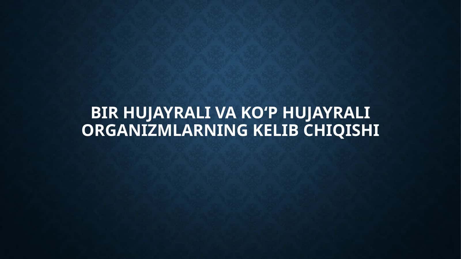 Hujayrali va ko‘p hujayrali organizmlarning kelib chiqishi 1