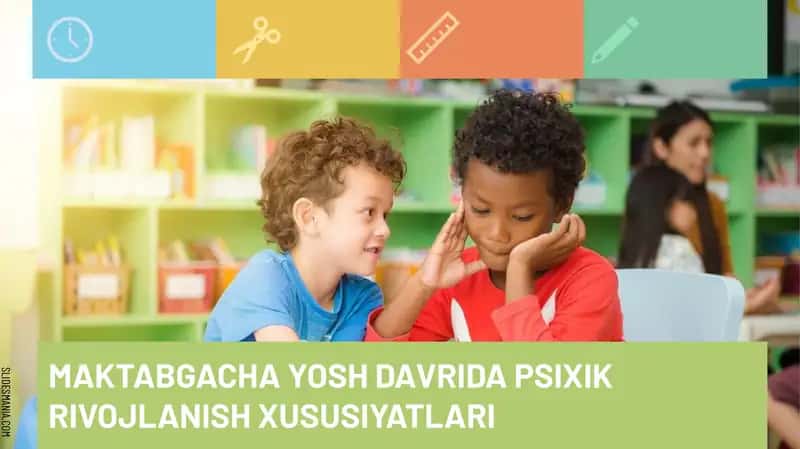 MAKTABGACHA YOSH DAVRIDA PSIXIKRIVOJLANISH XUSUSIYATLARI 1