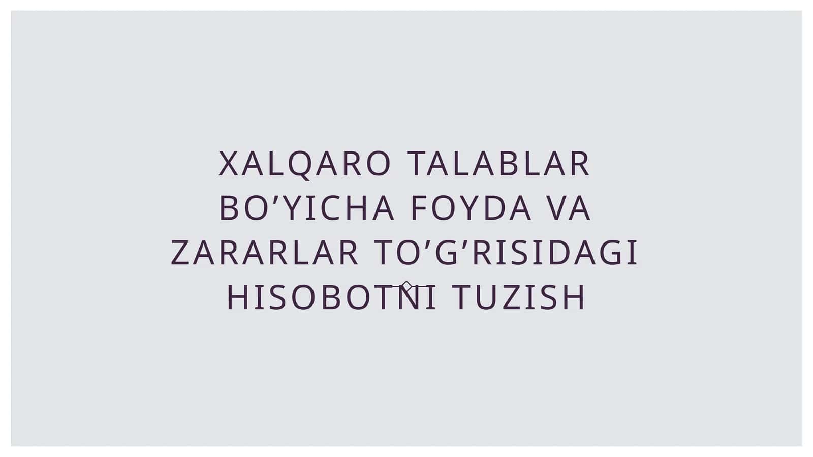 Xalqaro talablar bo’yicha foyda va zararlar to’g’risidagi hisobotni tuzish 1