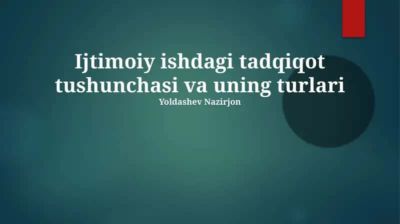 Ijtimoiy ishdagi tadqiqot tushunchasi va uning turlari 1