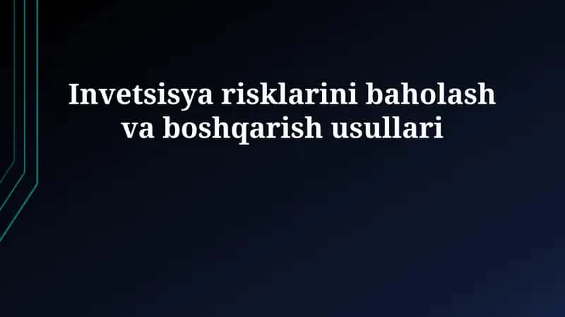 Investitsiya xavflarini baholash va boshqarish usullari 1