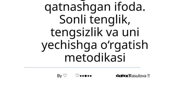 O'zgaruvchi qatnashgan ifoda. Sonli tenglik, tengsizlik va uni yechishga o‘rgatish metodikasi 1