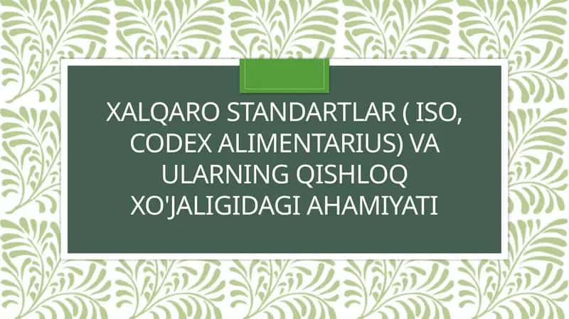 Xalqarostandartlar( ISO, Codex Alimentarius)vaularningqishloqxo'jaligidagiahamiyati 1