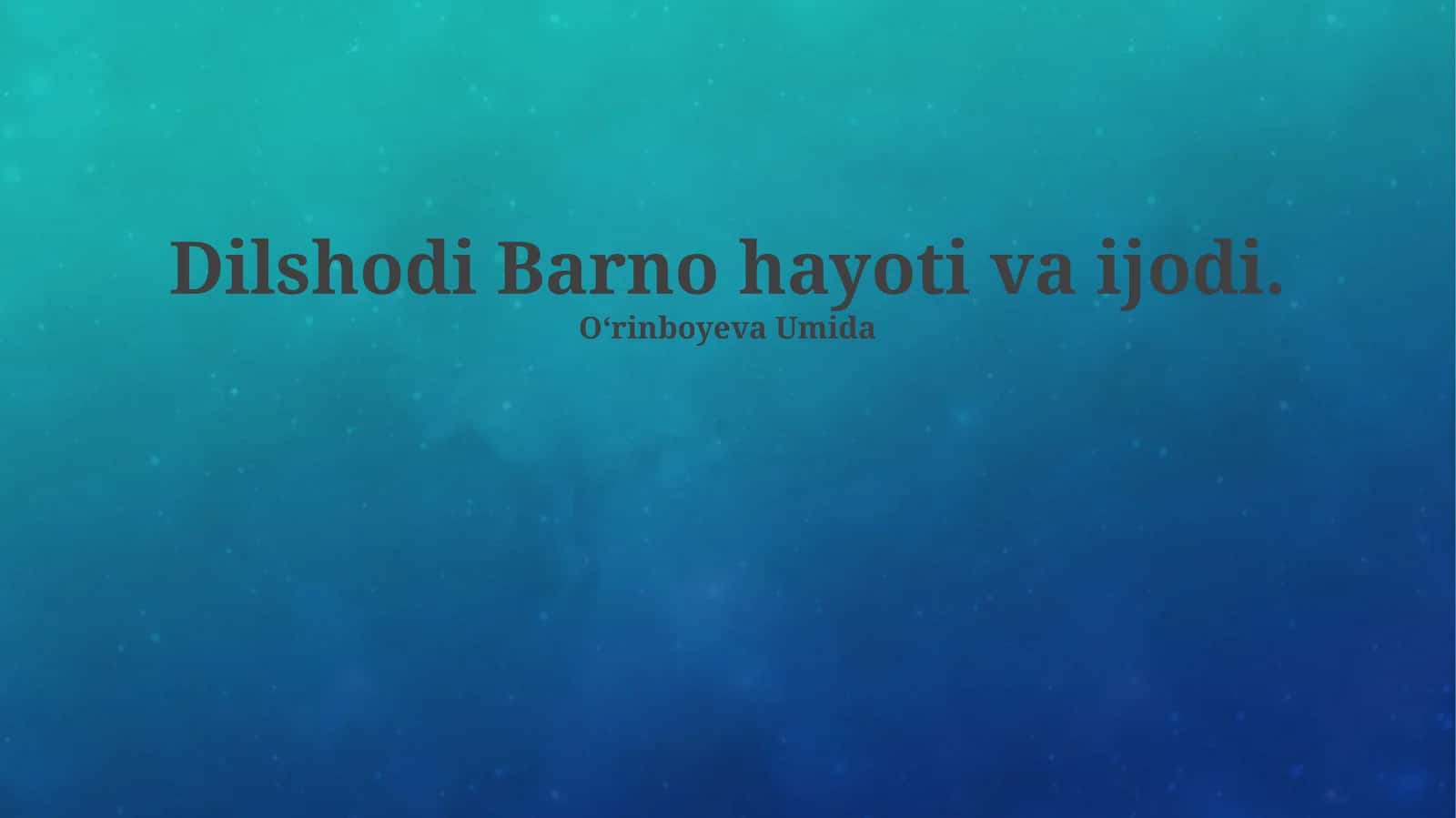 Dilshodi Barno hayoti va ijodi 1