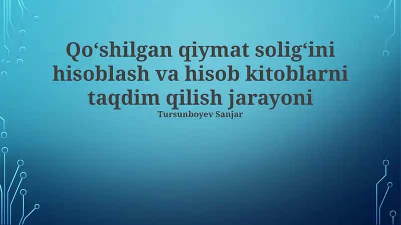 Qo'shilgan Qiymat Solig'ini Hisoblash va Hisob Kitoblarni Taqdim Qilish Jarayoni 1