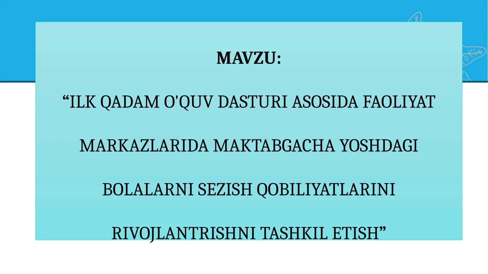 "ILK QADAM O'QUV DASTURI ASOSIDA FAOLIYAT MARKAZLARIDA MAKTABGACHA YOSHDAGI BOLALARNI SEZISH QOBILIYATLARINI RIVOJLANTRISHNI TASHKIL ETISH" 1