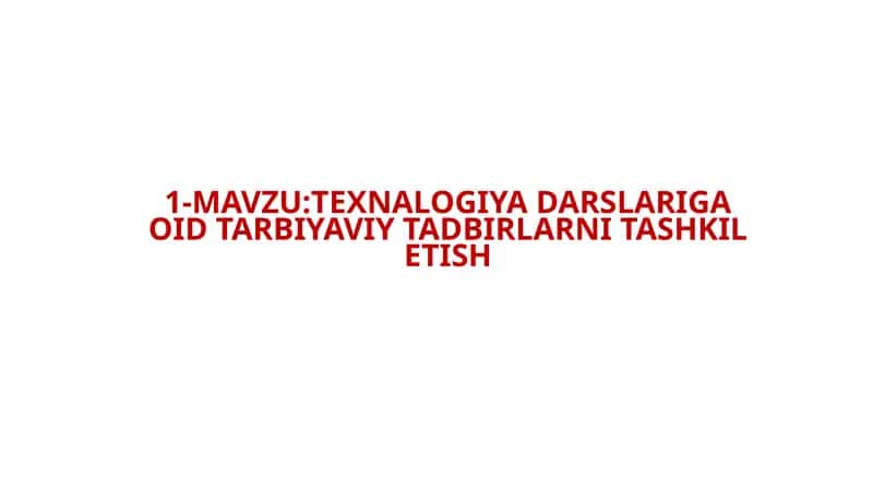 :TEXNALOGIYA DARSLARIGA OID TARBIYAVIY TADBIRLARNI TASHKIL ETISH 1